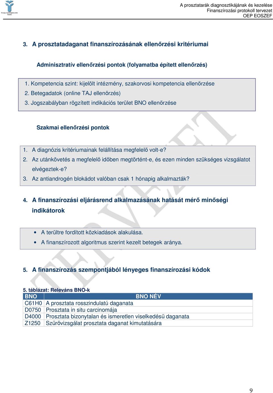 Jogszabályban rögzített indikációs terület BNO ellenırzése Szakmai ellenırzési pontok 1. A diagnózis kritériumainak felállítása megfelelı volt-e? 2.