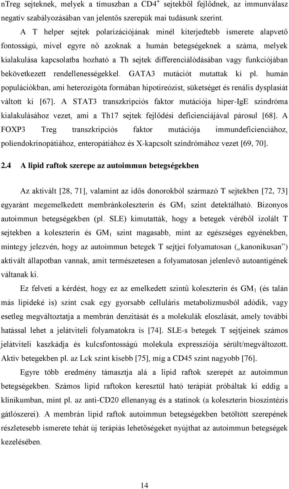 differenciálódásában vagy funkciójában bekövetkezett rendellenességekkel. GATA3 mutációt mutattak ki pl.