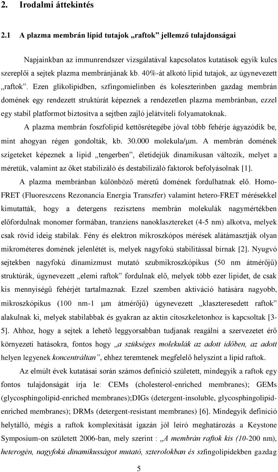 40%-át alkotó lipid tutajok, az úgynevezett raftok.