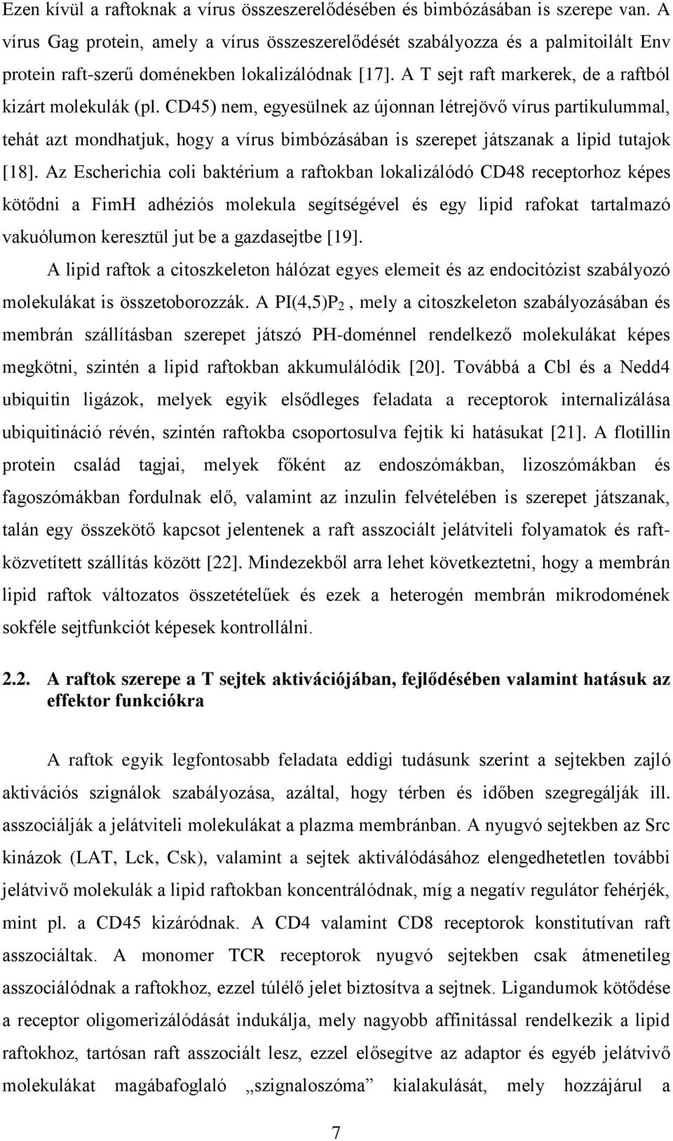 CD45) nem, egyesülnek az újonnan létrejövő vírus partikulummal, tehát azt mondhatjuk, hogy a vírus bimbózásában is szerepet játszanak a lipid tutajok [18].