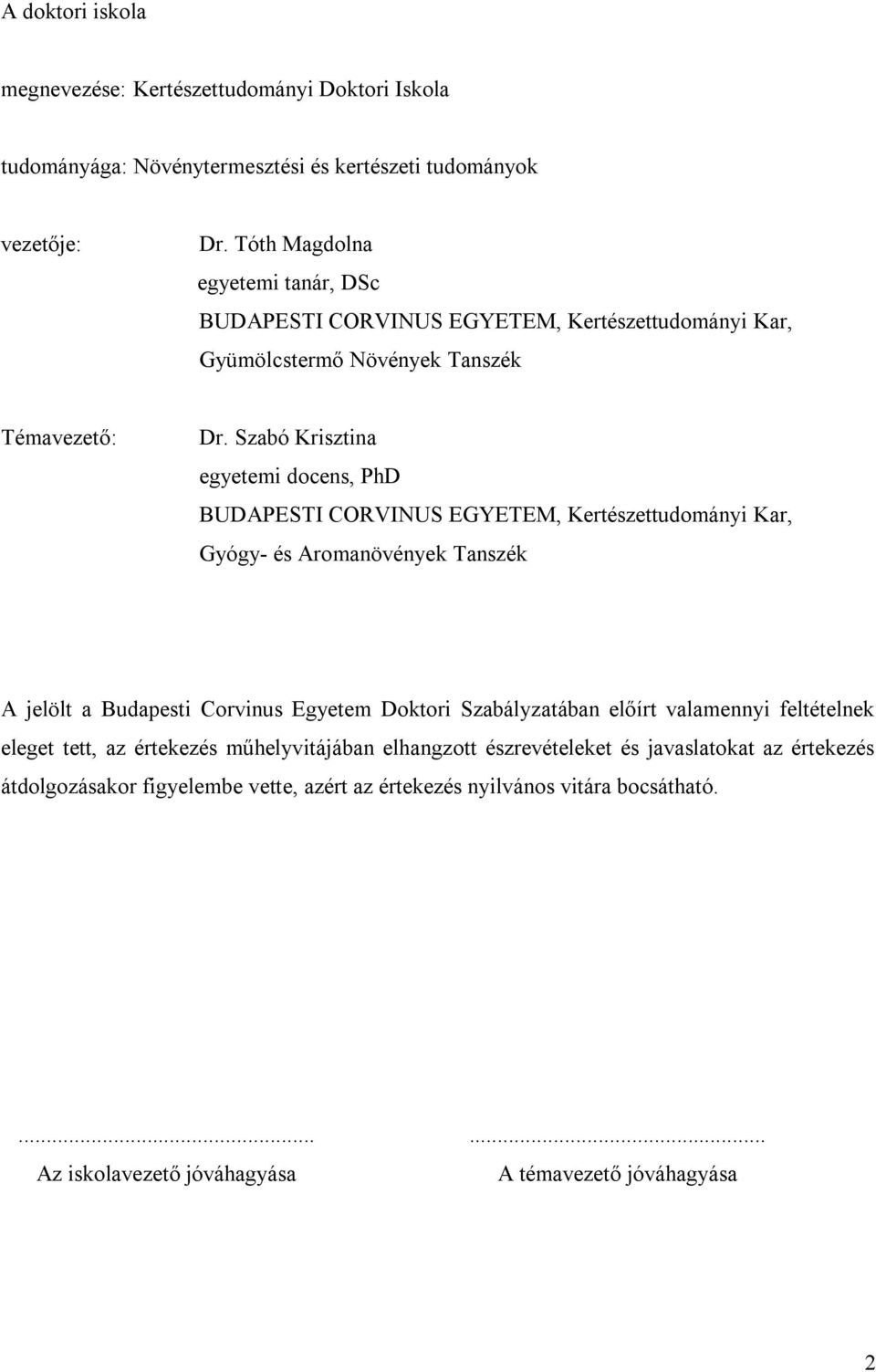 Szabó Krisztina egyetemi docens, PhD BUDAPESTI CORVINUS EGYETEM, Kertészettudományi Kar, Gyógy- és Aromanövények Tanszék A jelölt a Budapesti Corvinus Egyetem Doktori