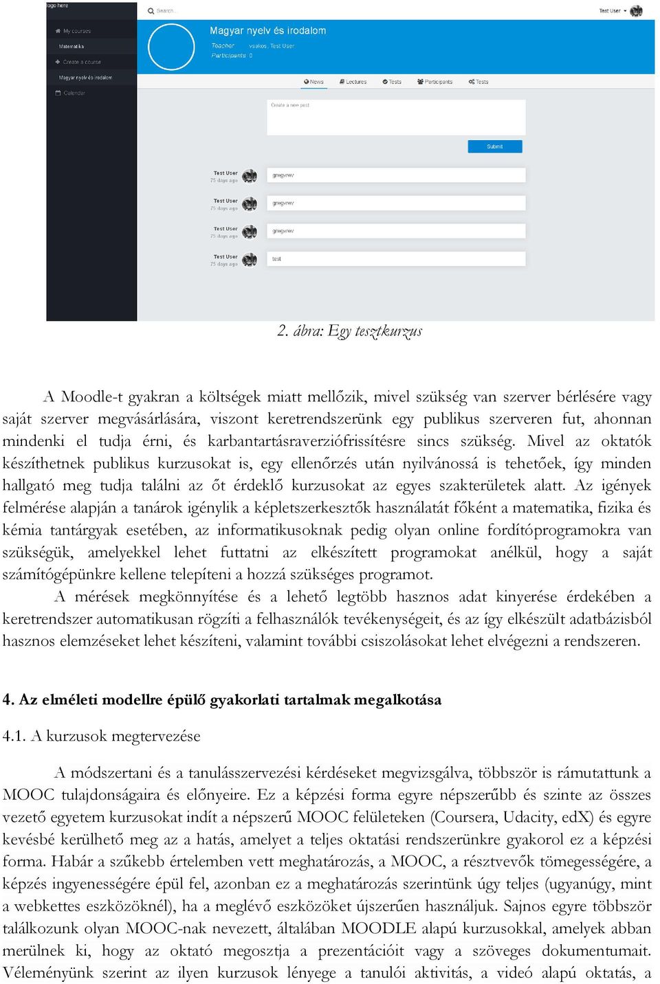 Mivel az oktatók készíthetnek publikus kurzusokat is, egy ellenőrzés után nyilvánossá is tehetőek, így minden hallgató meg tudja találni az őt érdeklő kurzusokat az egyes szakterületek alatt.