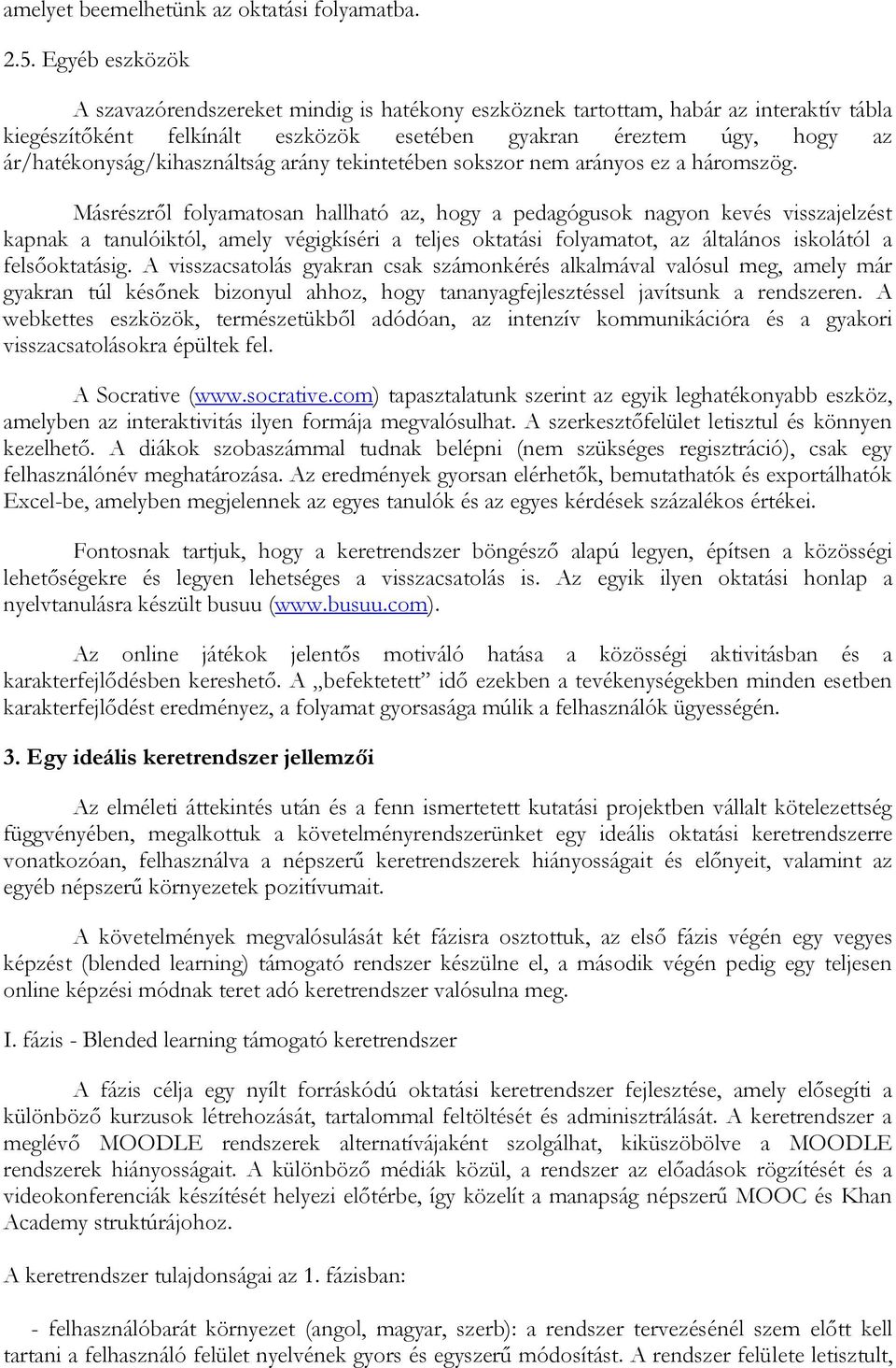 ár/hatékonyság/kihasználtság arány tekintetében sokszor nem arányos ez a háromszög.