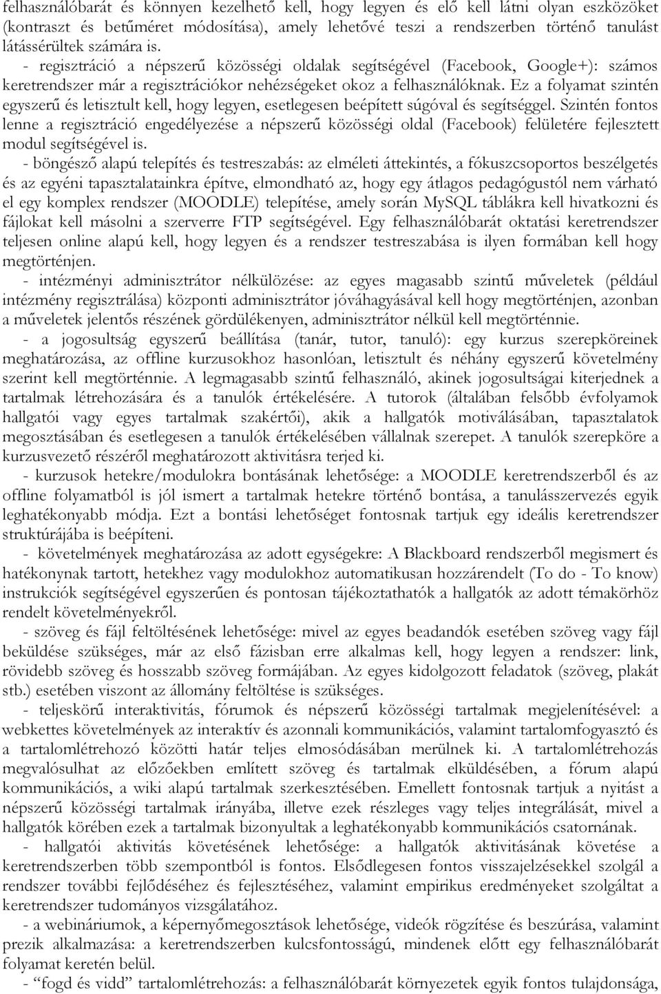 Ez a folyamat szintén egyszerű és letisztult kell, hogy legyen, esetlegesen beépített súgóval és segítséggel.