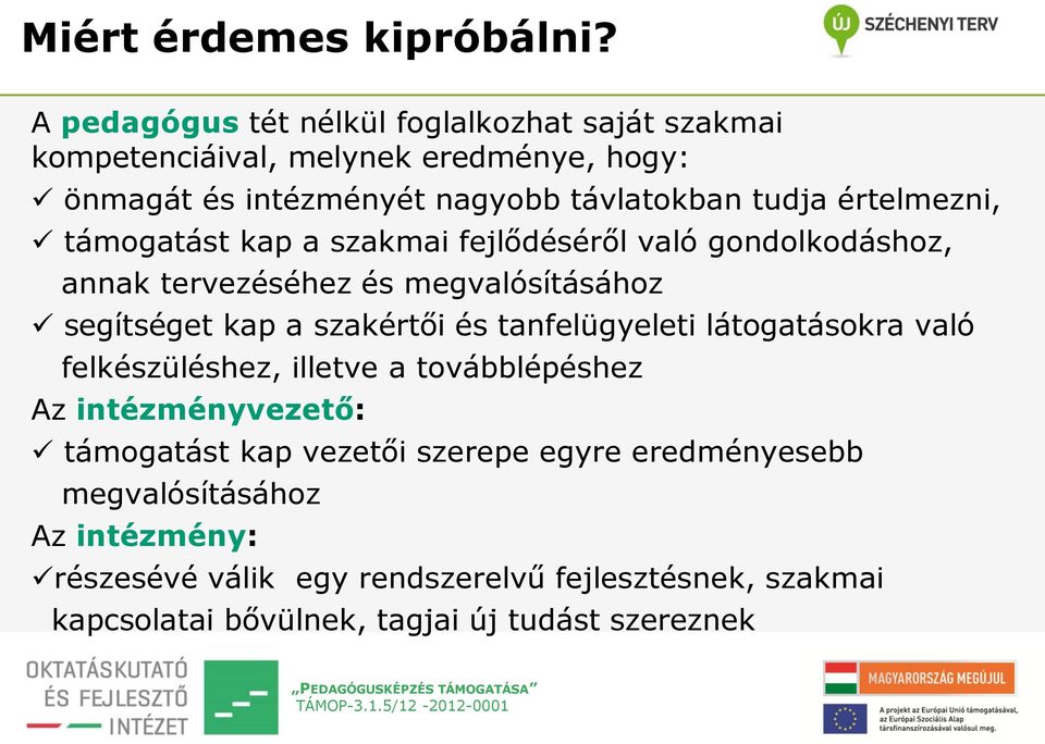 értelmezni, támogatást kap a szakmai fejlődéséről való gondolkodáshoz, annak tervezéséhez és megvalósításához segítséget kap a szakértői és