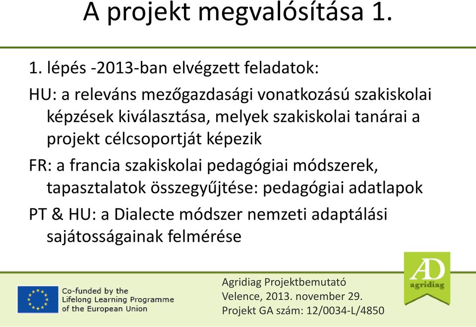 képzések kiválasztása, melyek szakiskolai tanárai a projekt célcsoportját képezik FR: a