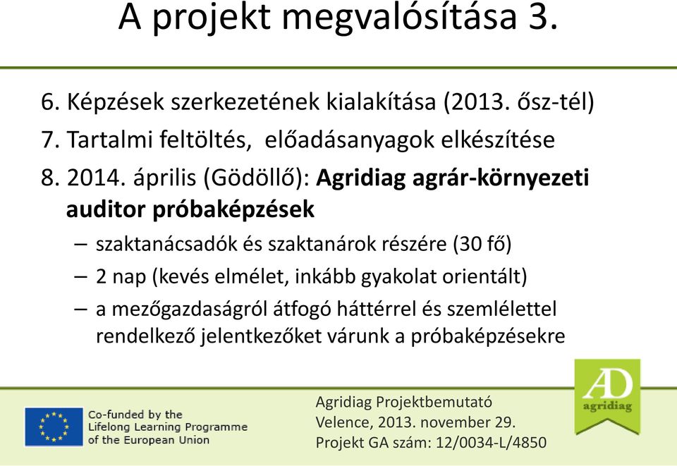 április (Gödöllő): Agridiag agrár-környezeti auditor próbaképzések szaktanácsadók és szaktanárok