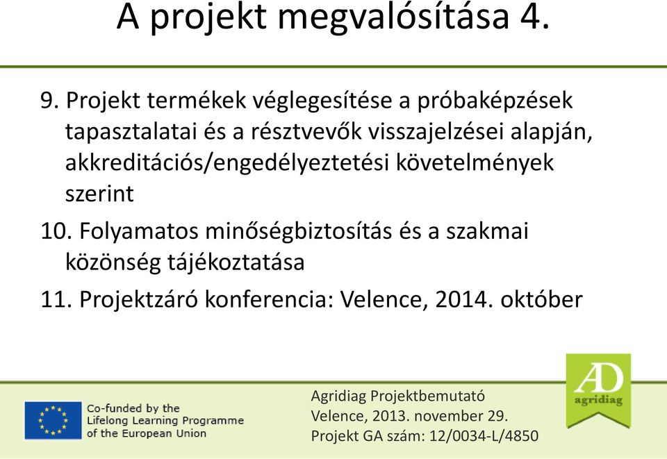 résztvevők visszajelzései alapján, akkreditációs/engedélyeztetési