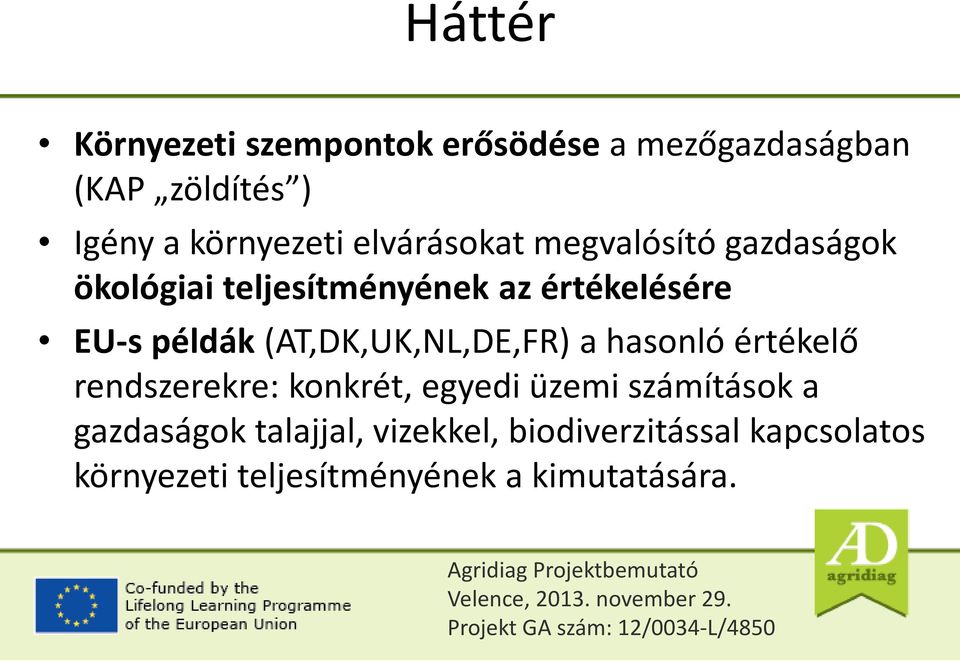 (AT,DK,UK,NL,DE,FR) a hasonló értékelő rendszerekre: konkrét, egyedi üzemi számítások a