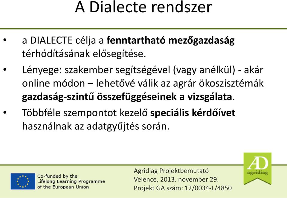 Lényege: szakember segítségével (vagy anélkül) - akár online módon lehetővé