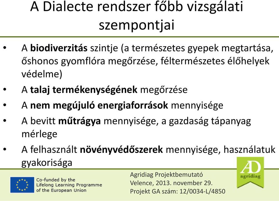 termékenységének megőrzése A nem megújuló energiaforrások mennyisége A bevitt műtrágya