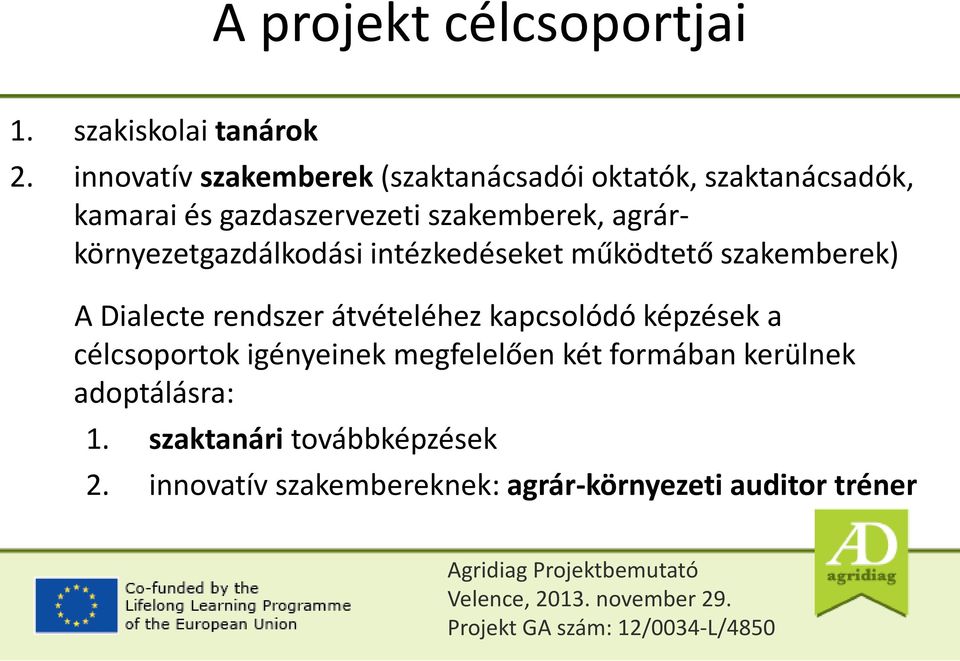 agrárkörnyezetgazdálkodási intézkedéseket működtető szakemberek) A Dialecte rendszer átvételéhez kapcsolódó