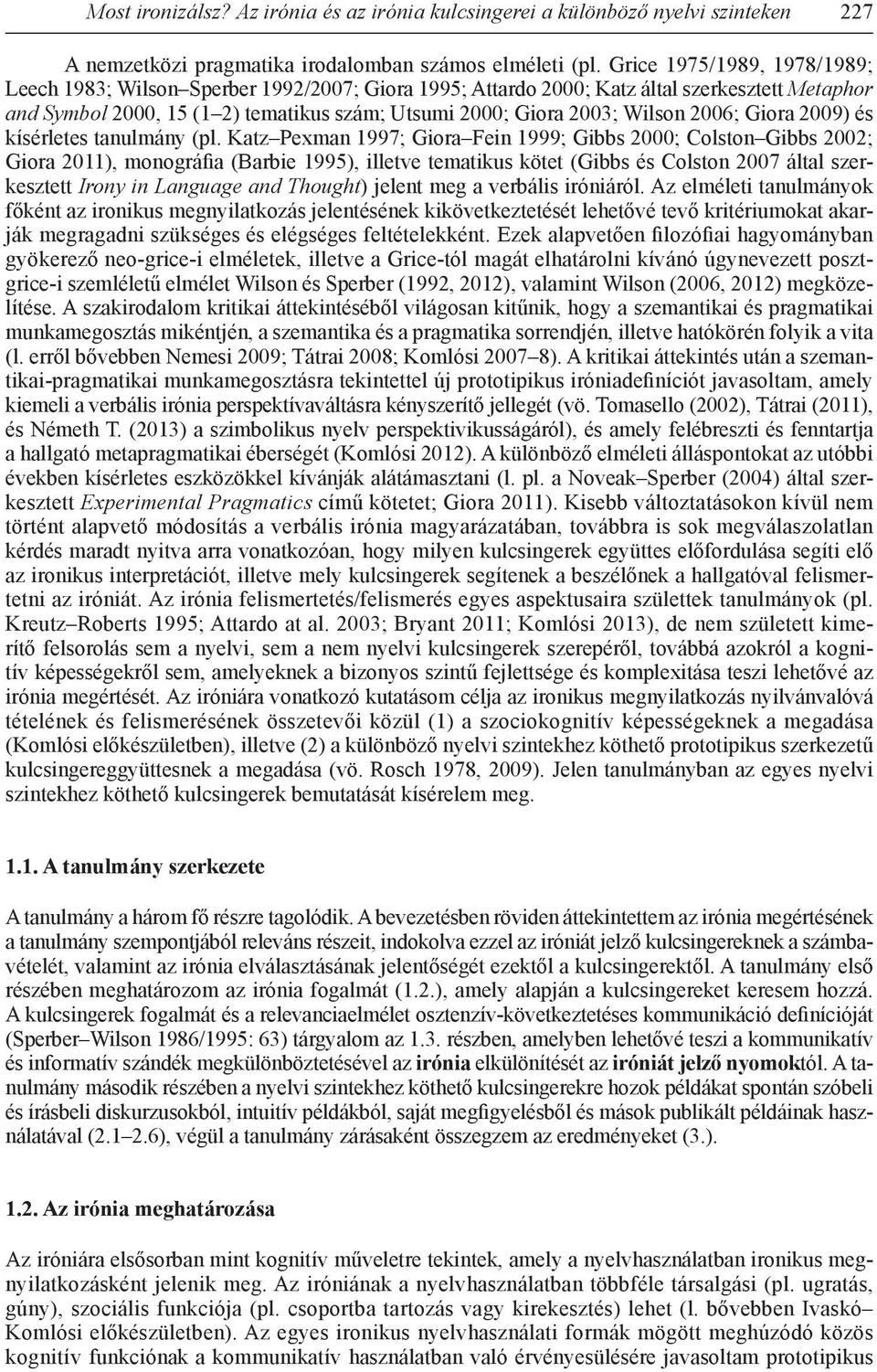 2006; Giora 2009) és kísérletes tanulmány (pl.