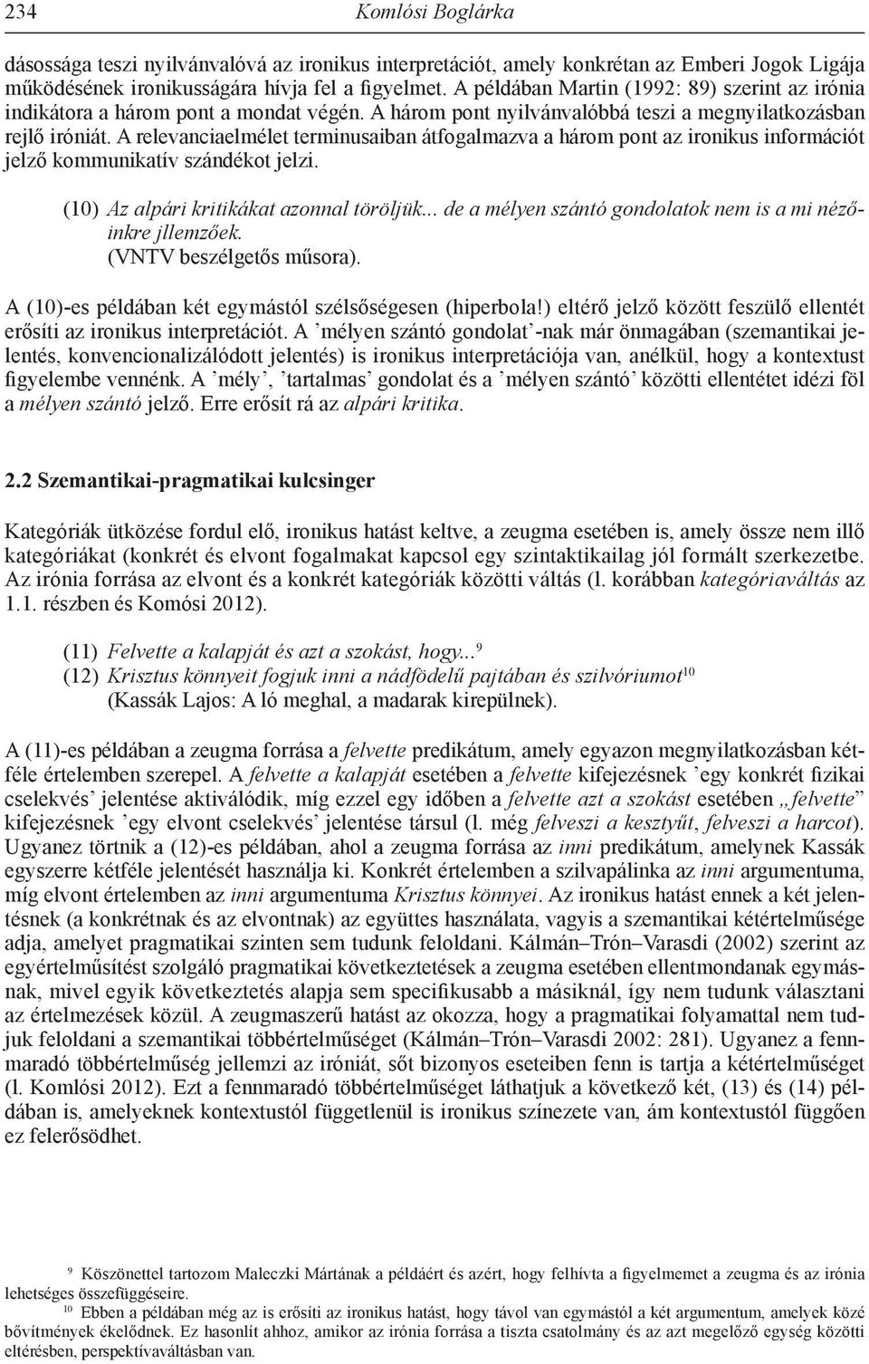 A relevanciaelmélet terminusaiban átfogalmazva a három pont az ironikus információt jelző kommunikatív szándékot jelzi. (10) Az alpári kritikákat azonnal töröljük.