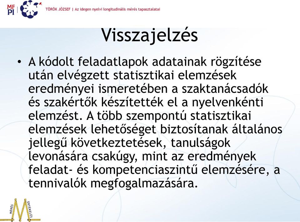 A több szempontú statisztikai elemzések lehetőséget biztosítanak általános jellegű következtetések,