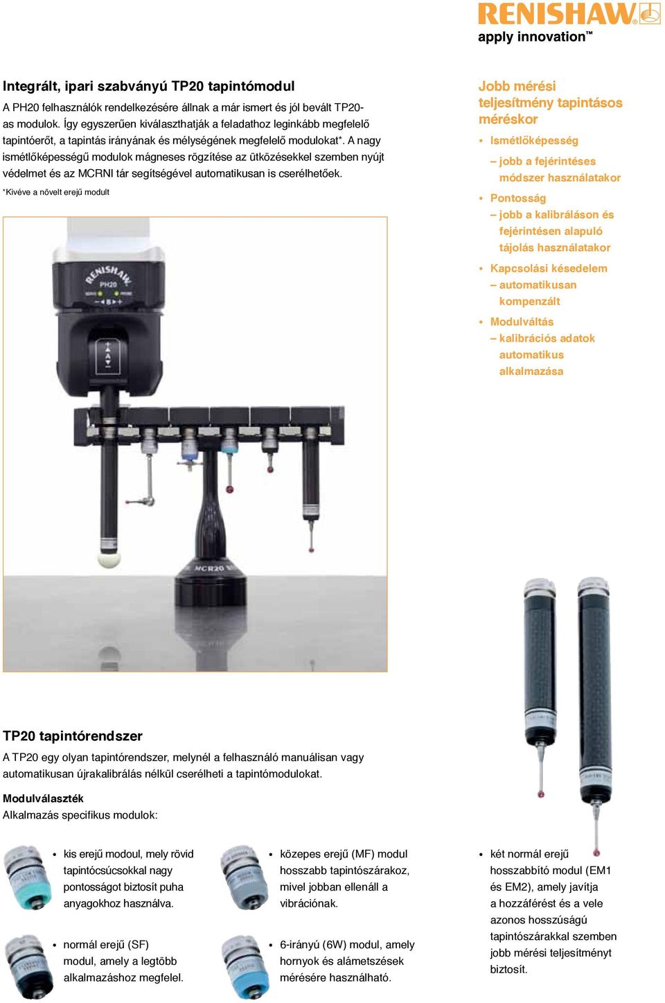 A nagy ismétlőképességű modulok mágneses rögzítése az ütközésekkel szemben nyújt védelmet és az MCRNI tár segítségével automatikusan is cserélhetőek.