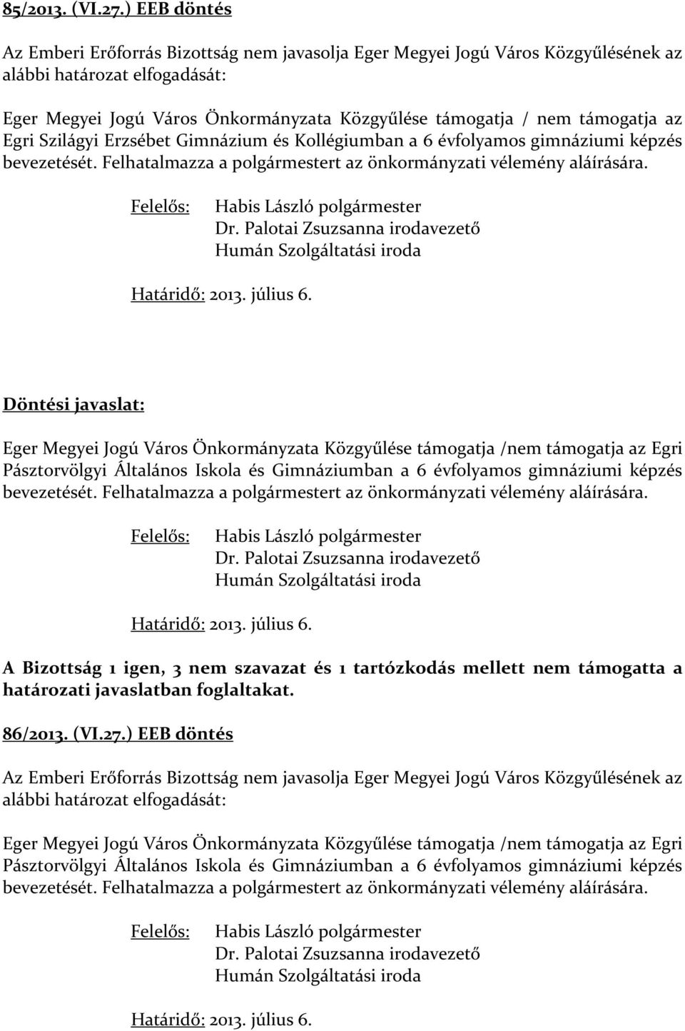 támogatja az Egri Szilágyi Erzsébet Gimnázium és Kollégiumban a 6 évfolyamos gimnáziumi képzés bevezetését. Felhatalmazza a polgármestert az önkormányzati vélemény aláírására.