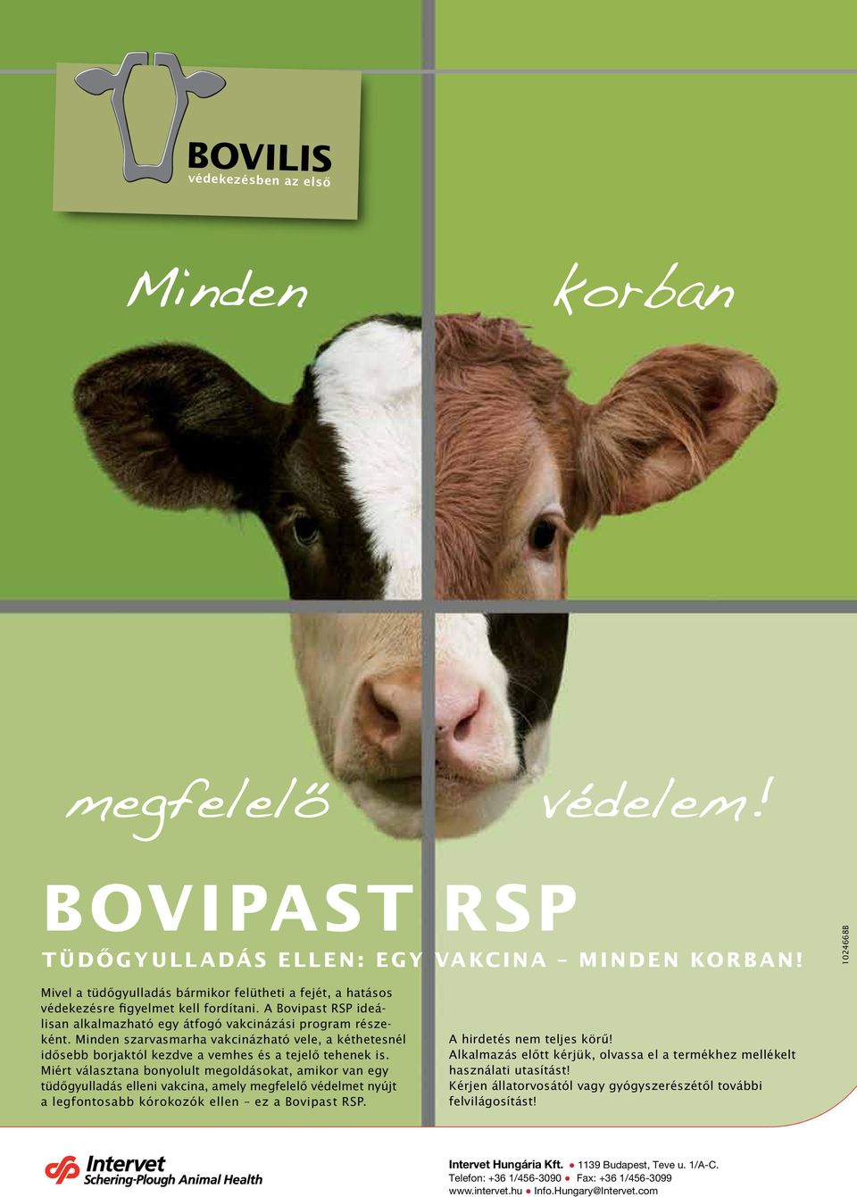 Minden szarvasmarha vakcinázható vele, a kéthetesnél idősebb borjaktól kezdve a vemhes és a tejelő tehenek is.