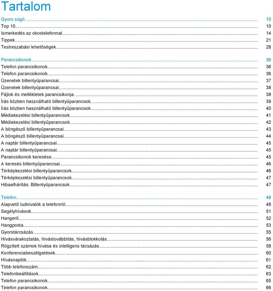 .. 40 Médiakezelési billentyűparancsok... 41 Médiakezelési billentyűparancsok... 42 A böngésző billentyűparancsai... 43 A böngésző billentyűparancsai... 44 A naptár billentyűparancsai.