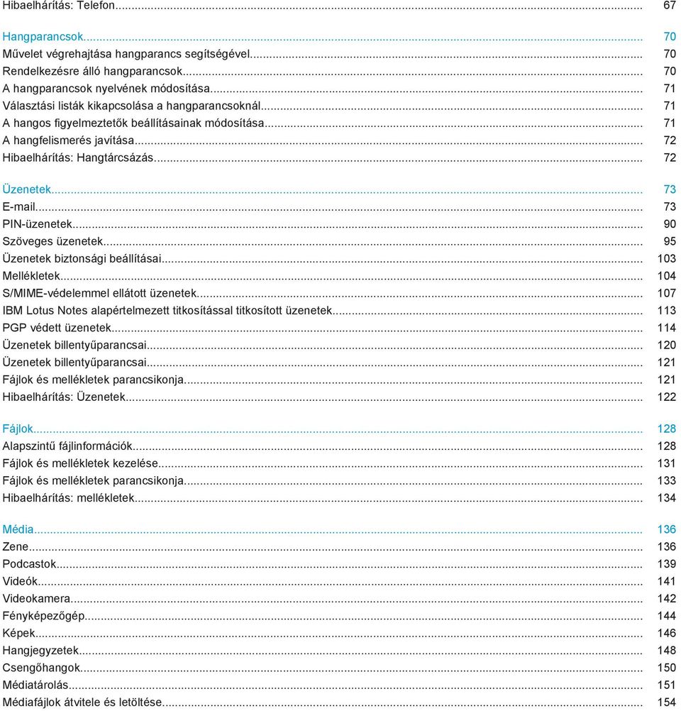 .. 73 E-mail... 73 PIN-üzenetek... 90 Szöveges üzenetek... 95 Üzenetek biztonsági beállításai... 103 Mellékletek... 104 S/MIME-védelemmel ellátott üzenetek.