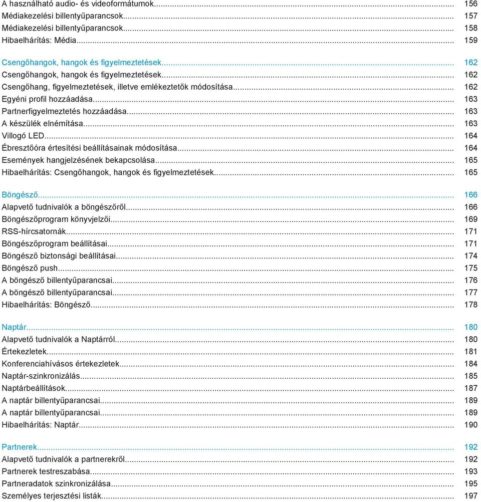 .. 163 A készülék elnémítása... 163 Villogó LED... 164 Ébresztőóra értesítési beállításainak módosítása... 164 Események hangjelzésének bekapcsolása.