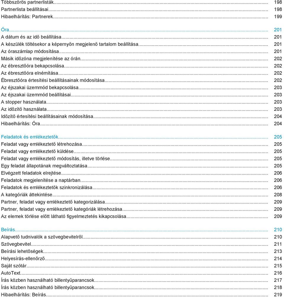 .. 202 Az ébresztőóra elnémítása... 202 Ébresztőóra értesítési beállításainak módosítása... 202 Az éjszakai üzemmód bekapcsolása... 203 Az éjszakai üzemmód beállításai... 203 A stopper használata.