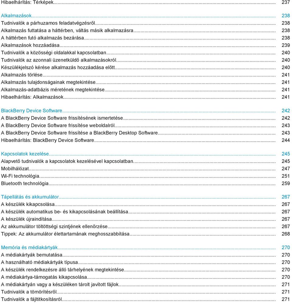 .. 240 Készülékjelszó kérése alkalmazás hozzáadása előtt... 240 Alkalmazás törlése... 241 Alkalmazás tulajdonságainak megtekintése... 241 Alkalmazás-adatbázis méretének megtekintése.