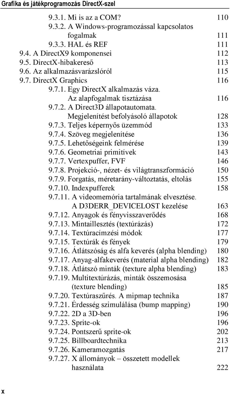 Megjelenítést befolyásoló állapotok 128 9.7.3. Teljes képernyős üzemmód 133 9.7.4. Szöveg megjelenítése 136 9.7.5. Lehetőségeink felmérése 139 9.7.6. Geometriai primitívek 143 9.7.7. Vertexpuffer, FVF 146 9.