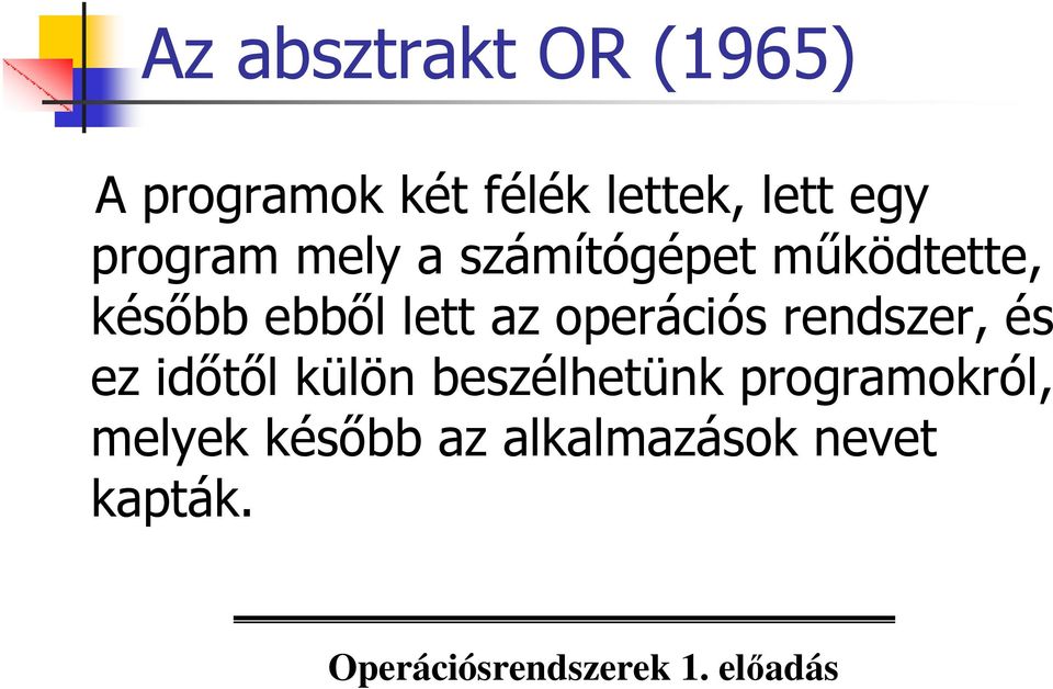 lett az operációs rendszer, és ez idıtıl külön