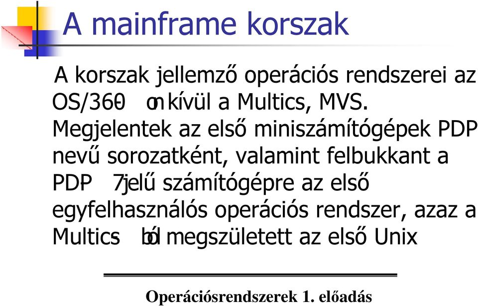 Megjelentek az elsı miniszámítógépek PDP nevő sorozatként, valamint