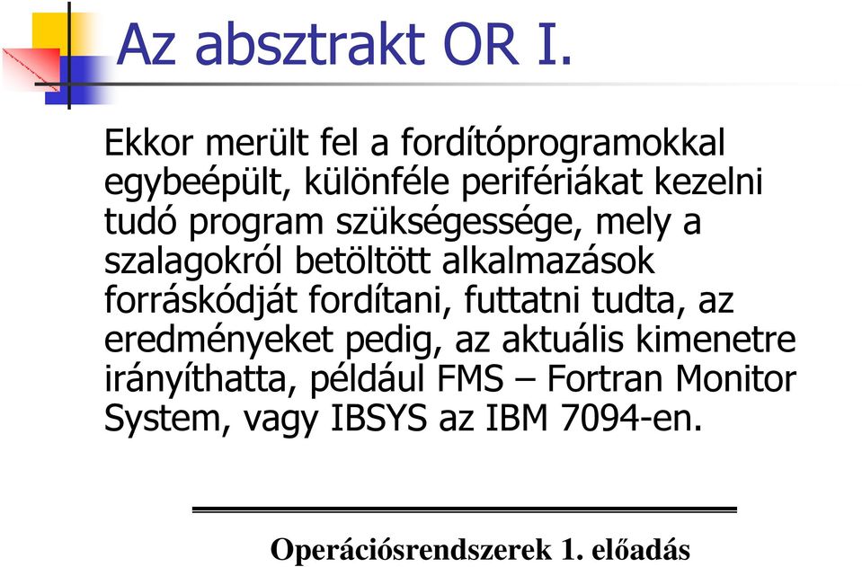 tudó program szükségessége, mely a szalagokról betöltött alkalmazások forráskódját