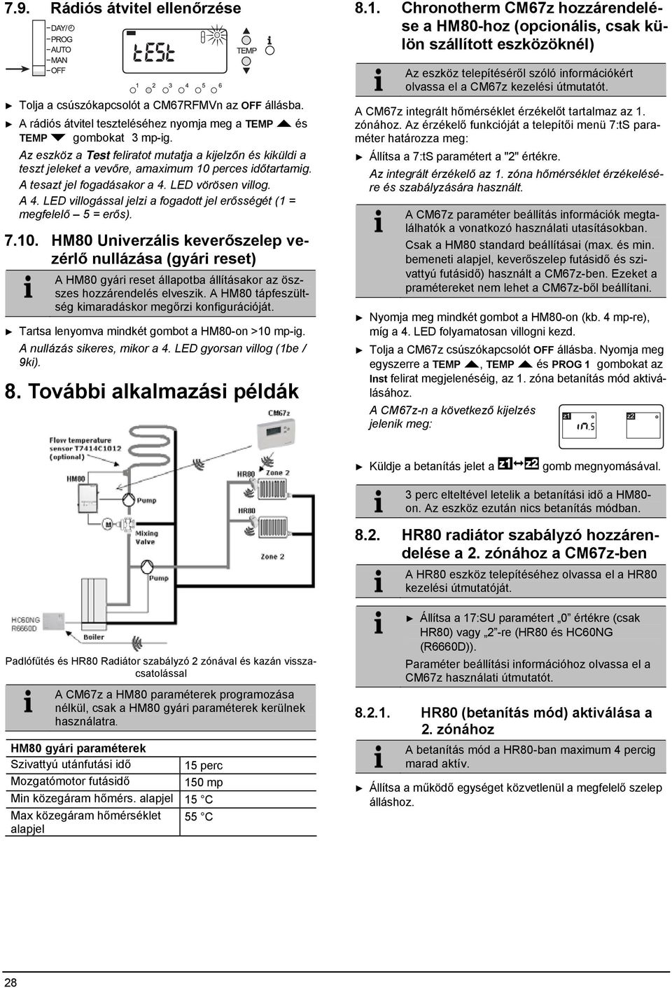 LED villogással jelzi a fogadott jel erősségét (1 = megfelelő 5 = erős). 7.10.