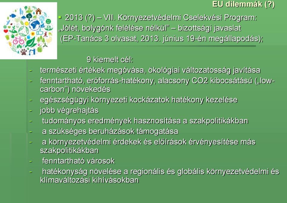 lowcarbon ) növekedés - egészségügyi környezeti kockázatok hatékony kezelése - jobb végrehajtás - tudományos eredmények hasznosítása a szakpolitikákban - a szükséges