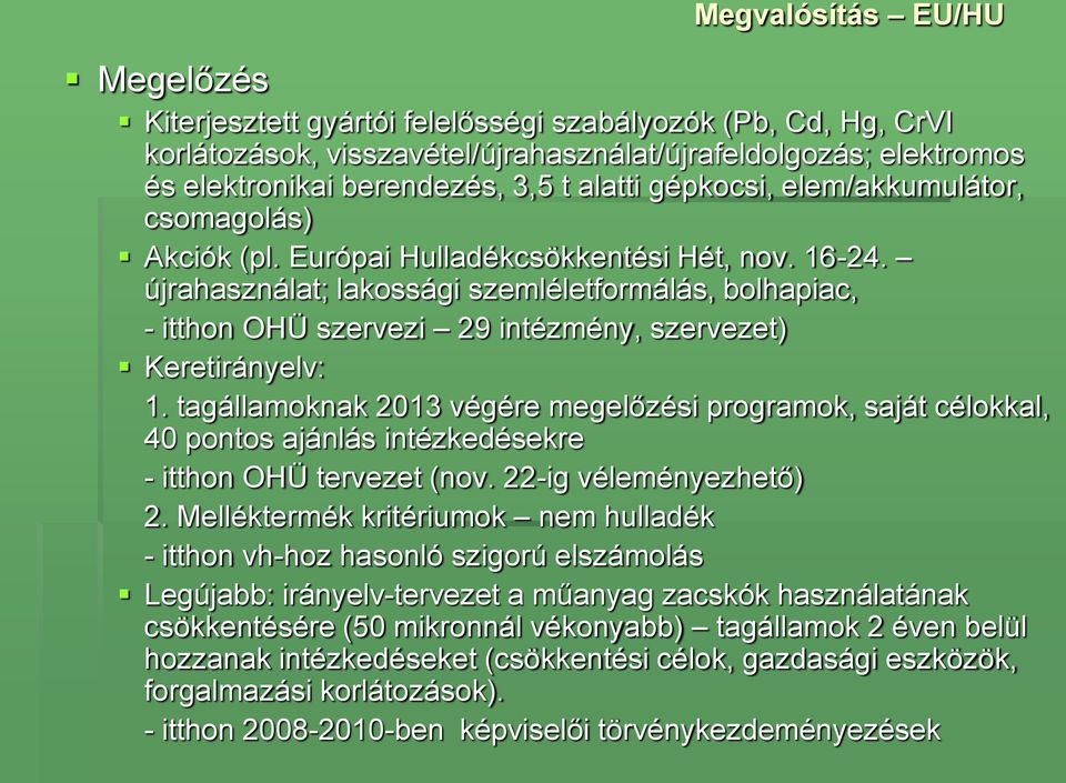 újrahasználat; lakossági szemléletformálás, bolhapiac, - itthon OHÜ szervezi 29 intézmény, szervezet) Keretirányelv: 1.