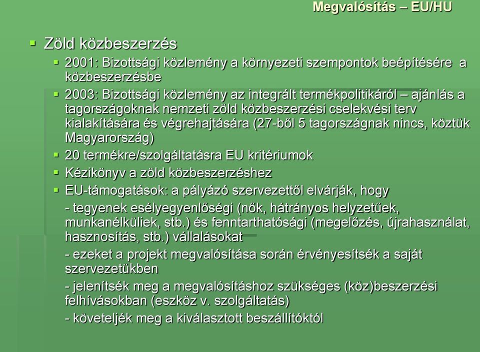 közbeszerzéshez EU-támogatások: a pályázó szervezettől elvárják, hogy - tegyenek esélyegyenlőségi (nők, hátrányos helyzetűek, munkanélküliek, stb.