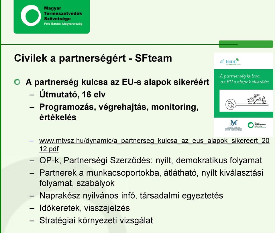 pdf OP-k, Partnerségi Szerződés: nyílt, demokratikus folyamat Partnerek a munkacsoportokba, átlátható, nyílt