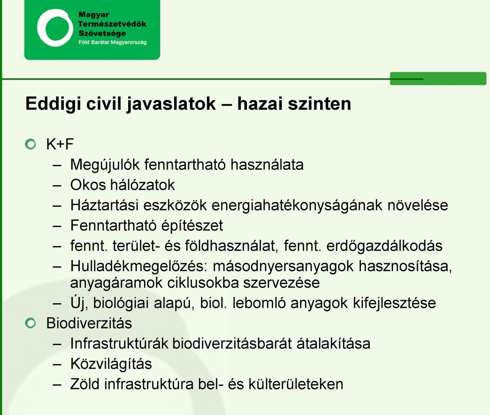 erdőgazdálkodás Hulladékmegelőzés: másodnyersanyagok hasznosítása, anyagáramok ciklusokba szervezése Új, biológiai