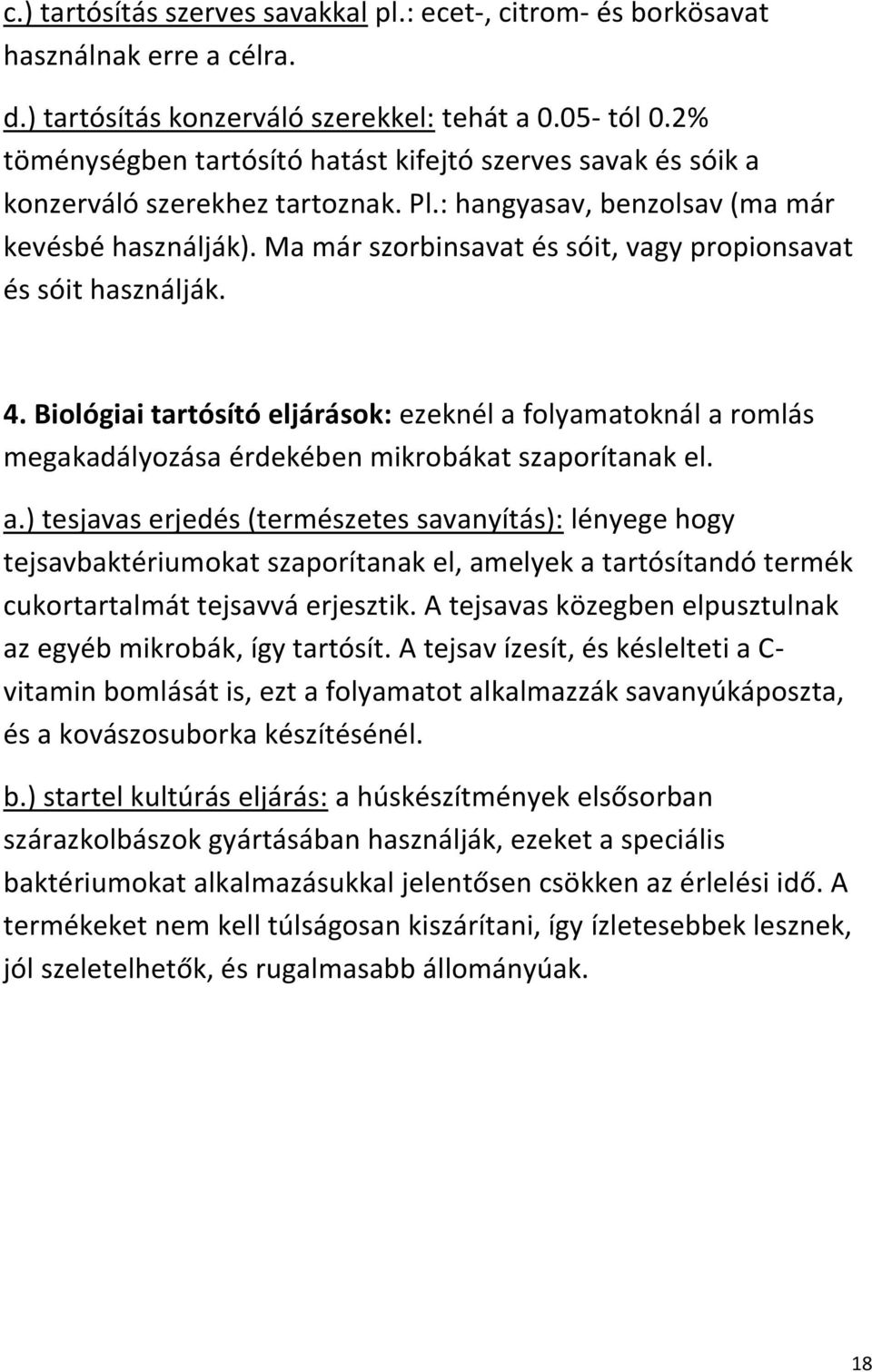 Ma már szorbinsavat és sóit, vagy propionsavat és sóit használják. 4. Biológiai tartósító eljárások: ezeknél a 