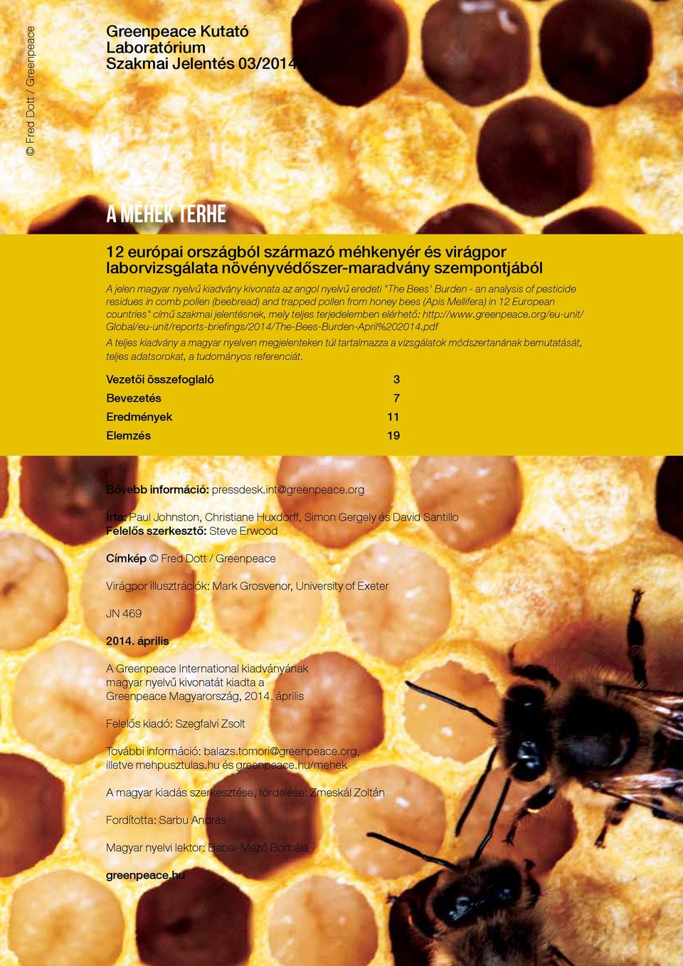 12 European countries" című szakmai jelentésnek, mely teljes terjedelemben elérhető: http://www.greenpeace.org/eu-unit/ Global/eu-unit/reports-briefings/2014/The-Bees-Burden-April%202014.