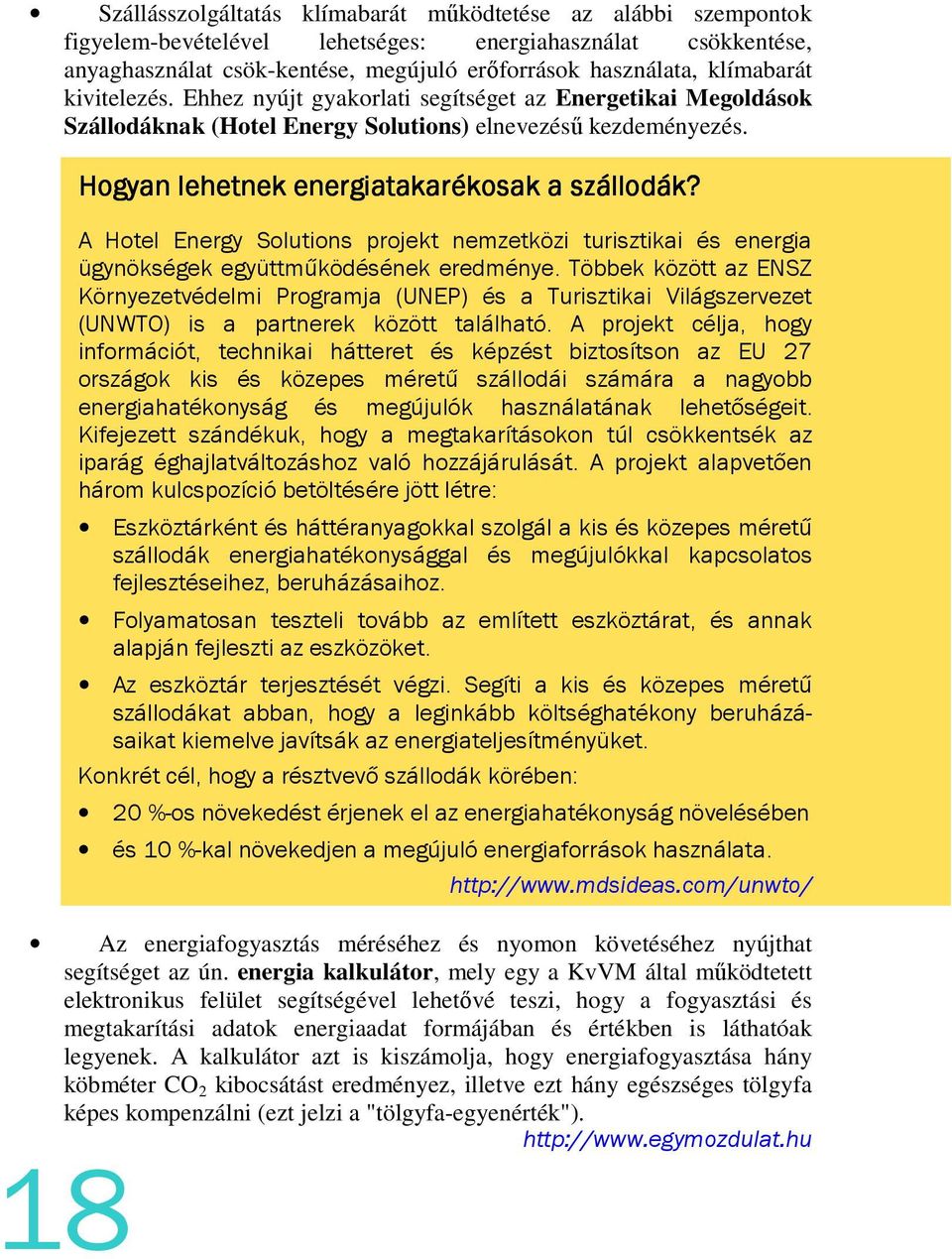 Hogyan lehetnek energiatakarékos giatakarékosak ak a szállodák ák? A Hotel Energy Solutions projekt nemzetközi turisztikai és energia ügynökségek együttműködésének eredménye.