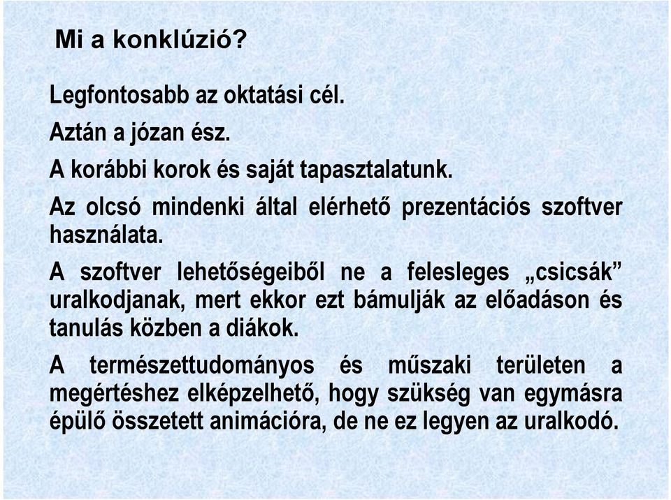 A szoftver lehetőségeiből ne a felesleges csicsák uralkodjanak, mert ekkor ezt bámulják az előadáson és tanulás