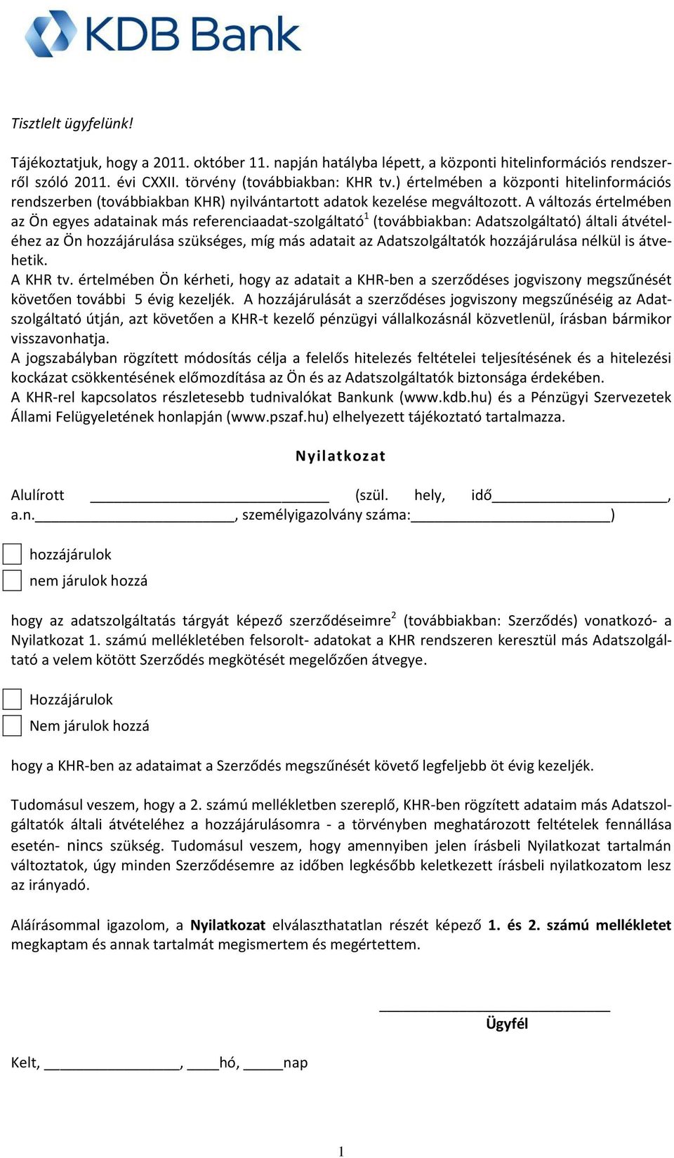 A változás értelmében az Ön egyes adatainak más referenciaadat-szolgáltató 1 (továbbiakban: Adatszolgáltató) általi átvételéhez az Ön hozzájárulása szükséges, míg más adatait az Adatszolgáltatók