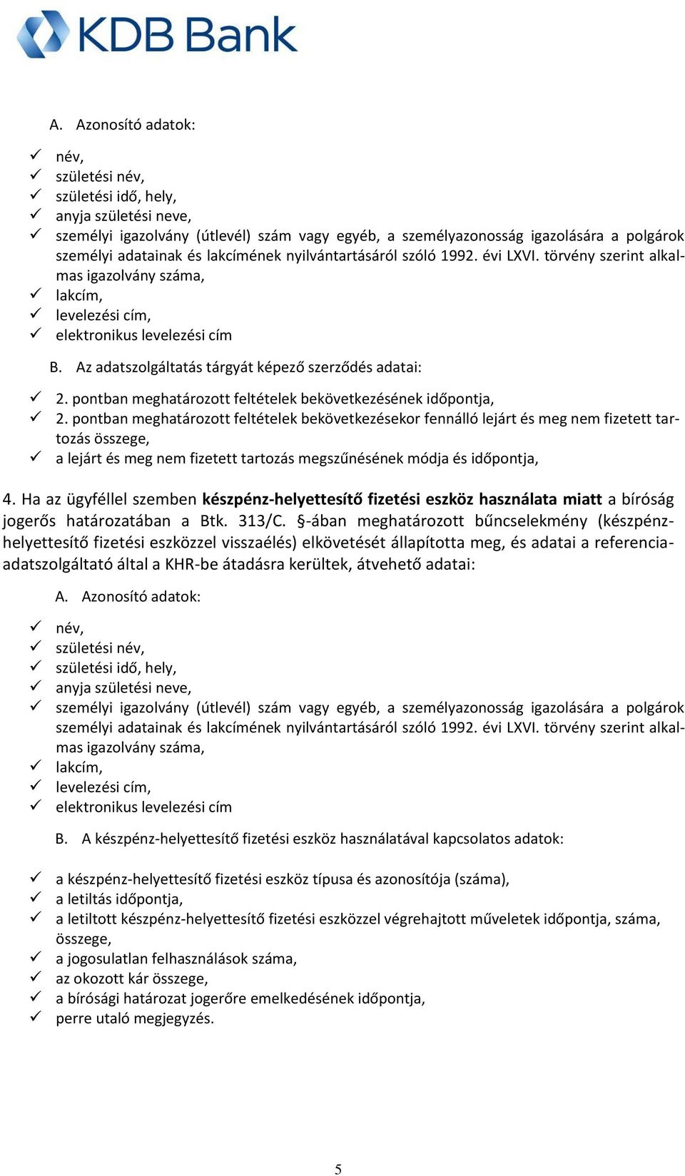 Ha az ügyféllel szemben készpénz-helyettesítő fizetési eszköz használata miatt a bíróság jogerős határozatában a Btk. 313/C.