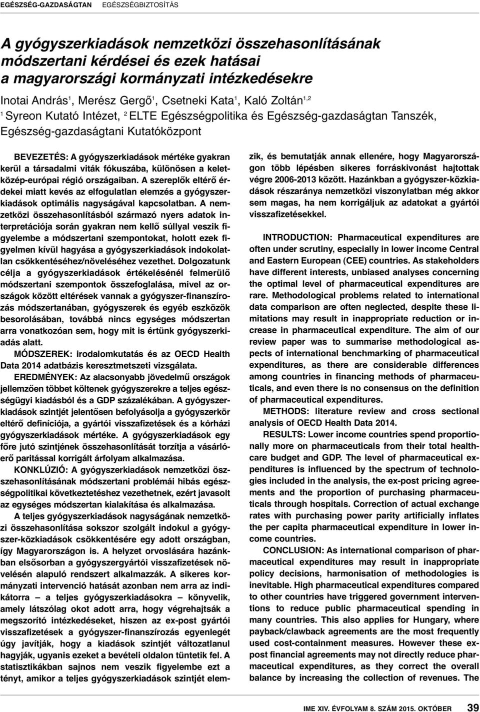 különösen a keletközép-európai régió országaiban. A szereplők eltérő érdekei miatt kevés az elfogulatlan elemzés a gyógyszerkiadások optimális nagyságával kapcsolatban.