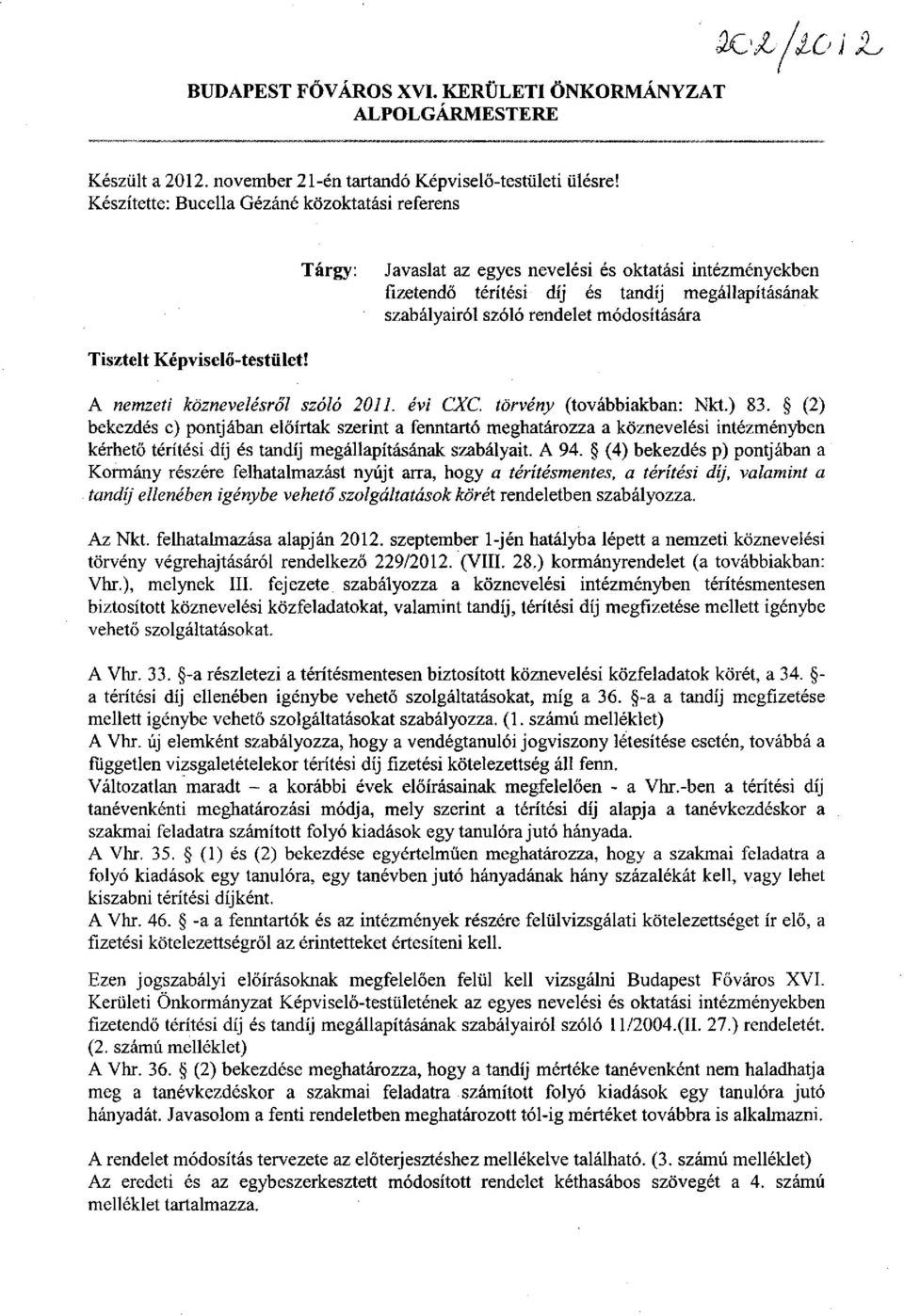 Tisztelt Képviselő-testület! A nemzeti köznevelésről szóló 2011. évi CXC. törvény (továbbiakban: Nkt.) 83.