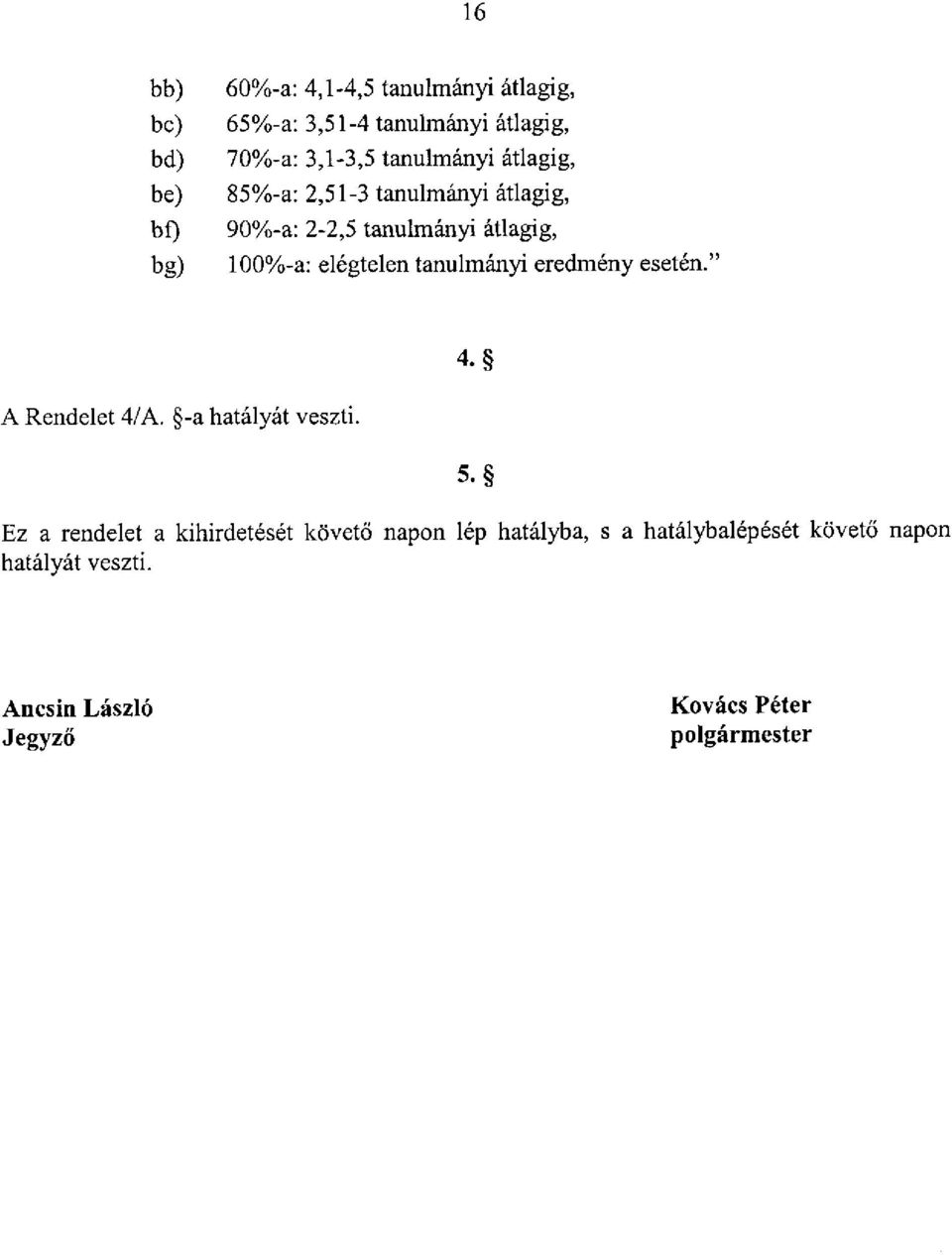 esetén." 4. A Rendelet 4/A. -a hatályát veszti.