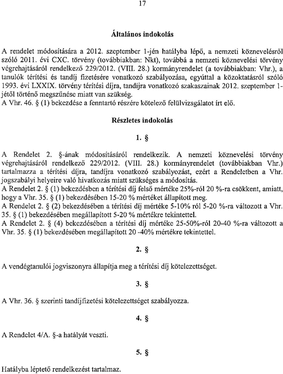 ), a tanulók térítési és tandíj fizetésére vonatkozó szabályozása, egyúttal a közoktatásról szóló 1993. évi LXXIX. törvény térítési díjra, tandíjra vonatkozó szakaszainak 2012.