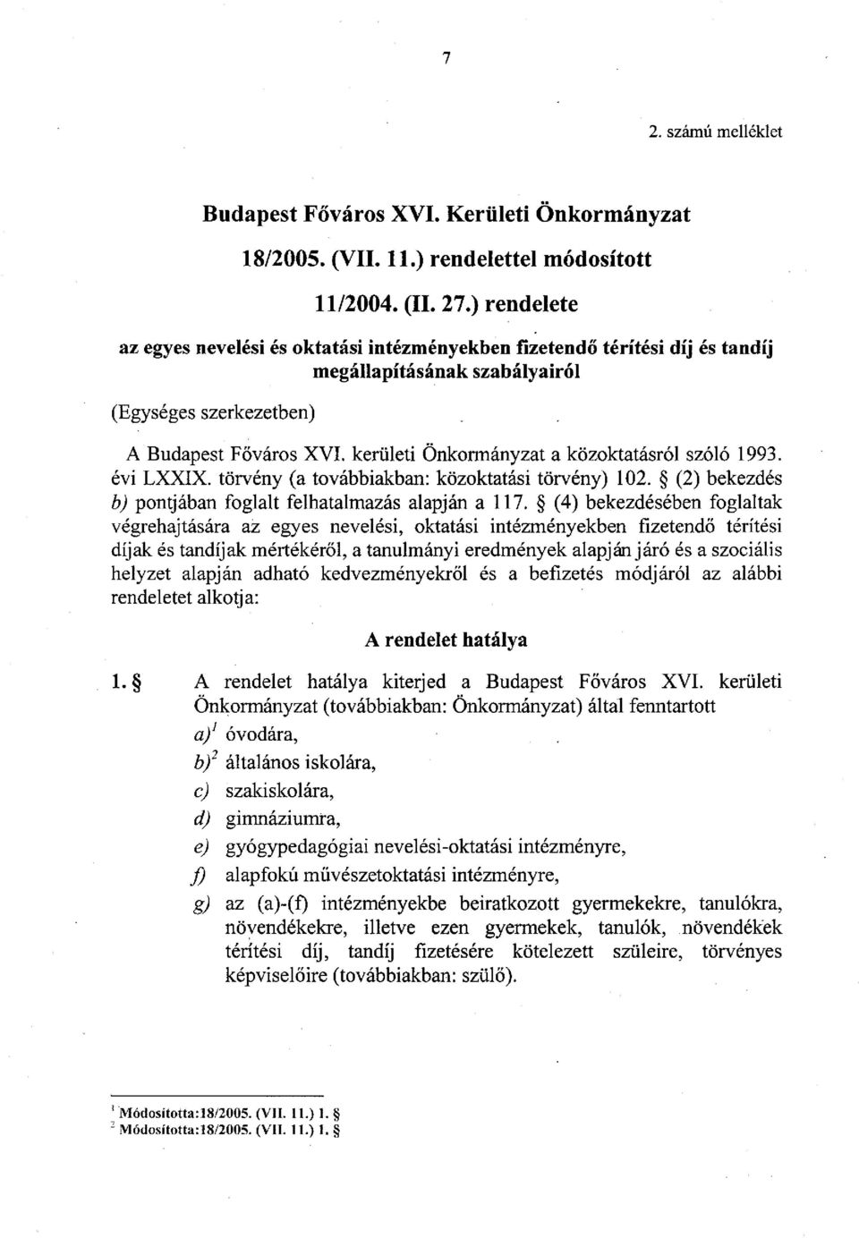 kerületi Önkormányzat a közoktatásról szóló 1993. évi LXXIX. törvény (a továbbiakban: közoktatási törvény) 102. (2) bekezdés b) pontjában foglalt felhatalmazás alapján a 117.