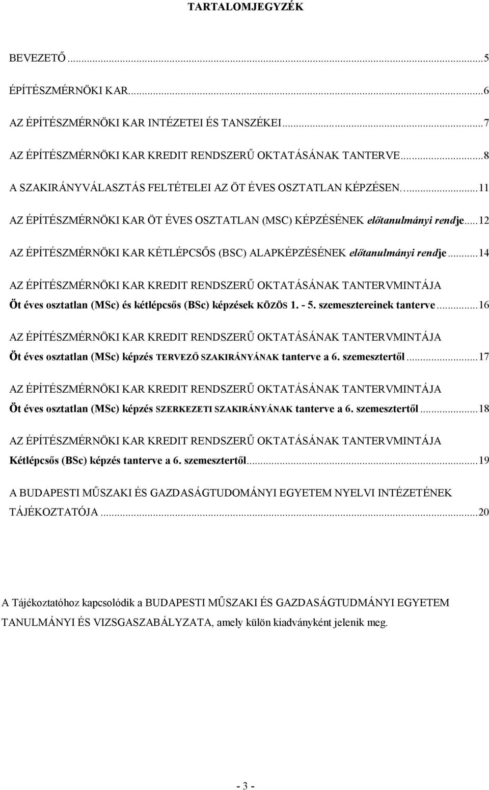 ..12 AZ ÉPÍTÉSZMÉRNÖKI KAR KÉTLÉPCSŐS (BSC) ALAPKÉPZÉSÉNEK előtanulmányi rendje.