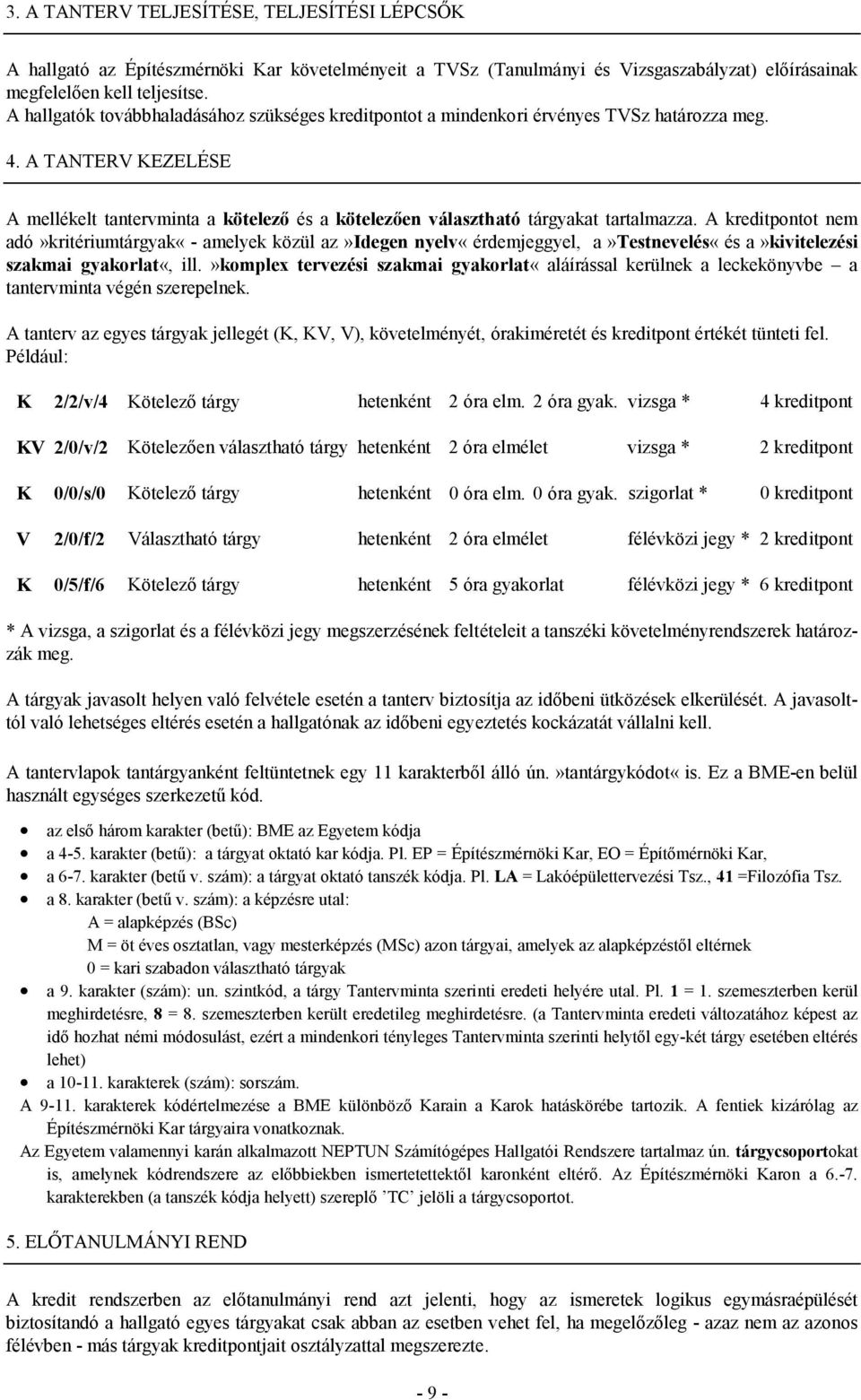 A TANTERV KEZELÉSE A mellékelt tantervminta a kötelező és a kötelezően választható tárgyakat tartalmazza.